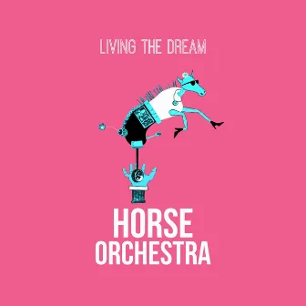 Living the Dream by Horse Orchestra