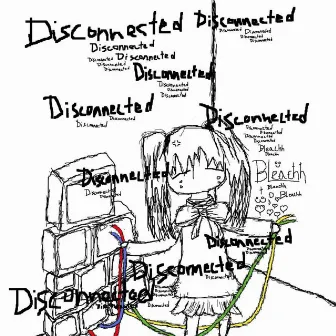 Disconnected by Bleachh