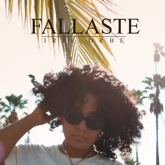 Fallaste by Irie Orbe