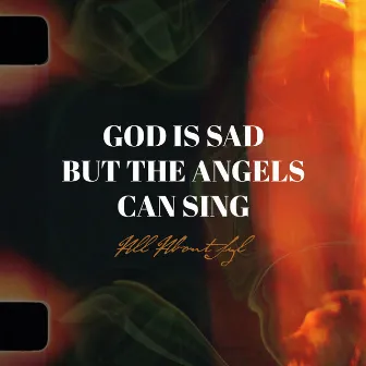 God Is Sad but the Angels Can Sing by All About Syl