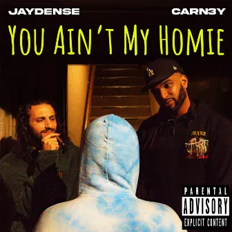 You Ain't My Homie by CARN3Y