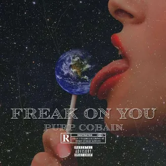 Freak On You by Purp Cobain