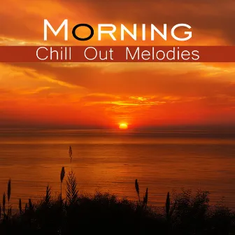 Morning Chill Out Melodies – Easy Listening, Chill Out Calm Beats, Morning Vibes to Relax by Chill Zone