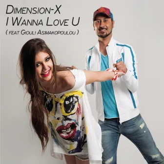 I Wanna Love U (Featuring Giouli Asimakopoulou) by Dimension-X