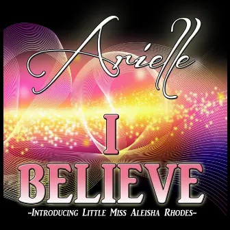 I Believe (feat. Little Miss Aleisha Rhodes) by Arielle