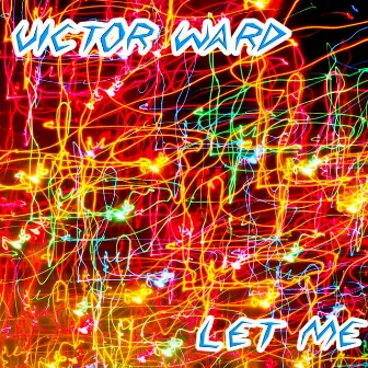 Let Me by Victor Ward