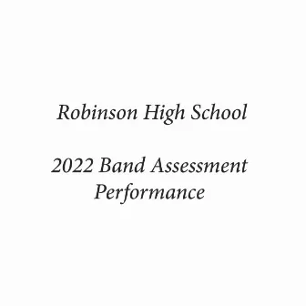 Robinson High School 2022 Band Assessment Performance by Robinson High School Symphonic Band