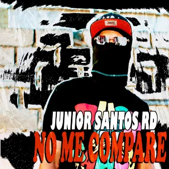 NO ME COMPARE by Junior Santos Rd