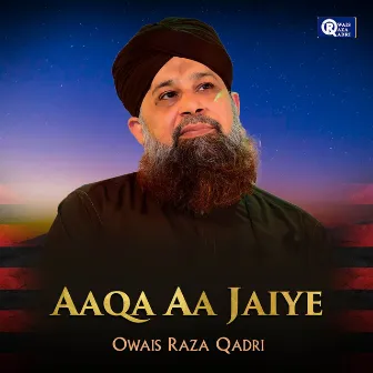 Aaqa Aa Jaiye by Owais Raza Qadri