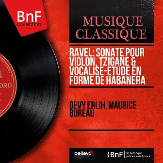 Ravel: Sonate pour violon, Tzigane & Vocalise-étude en forme de habanera (Mono Version) by Maurice Bureau