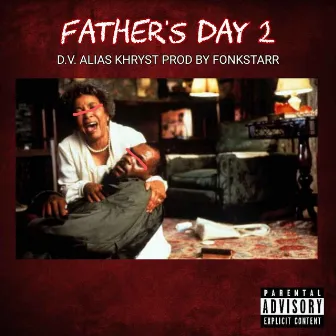 FD2.0 (FATHER'S DAY 2) by D.V. alias Khryst