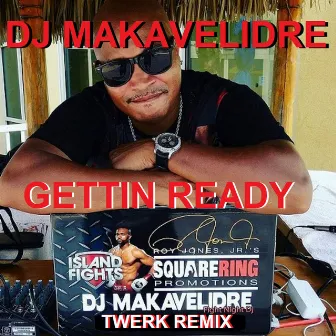 Gettin Ready (Twerk Remix) by DJ Makavelidre