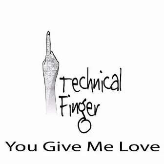 You Give Me Love by Technical Finger