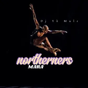 Northerners Mara by Dj Yk Mule