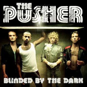 Blinded By The Dark by The Pusher