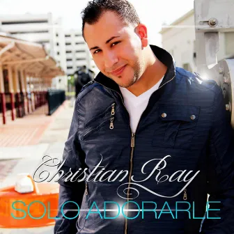 Solo Adorarle by Christian Ray