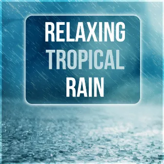 Relaxing Tropical Rain – Healing Sounds of Water, Pacific Ocean Waves for Well Being and Healthy Lifestyle, Water & Rain Sounds by Waterfalls Music Universe