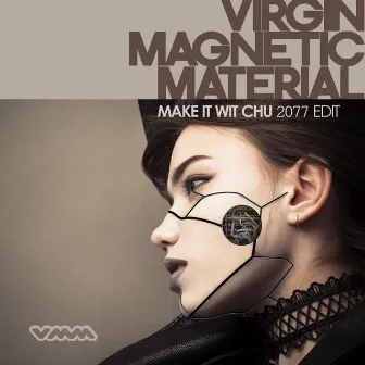 Make It Wit Chu (2077 Edit) by Virgin Magnetic Material