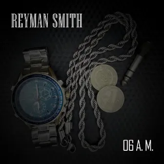 6 a. m. by Reyman Smith