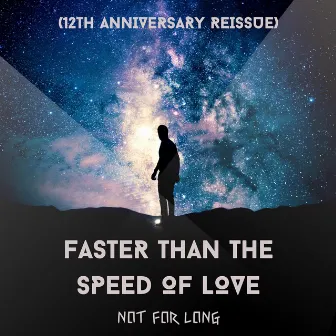 Faster Than The Speed Of Love (12th Anniversary Reissue) by Not For Long