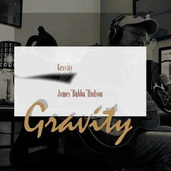 Gravity by James Bubba Hudson