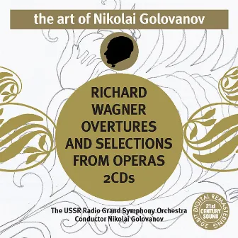 The Art of Nikolai Golovanov: Wagner - Overtures and Selections from Operas by Nikolai Golovanov