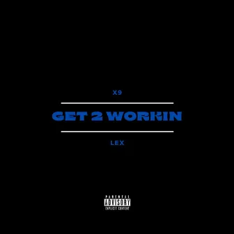 GET 2 WORKIN by X9