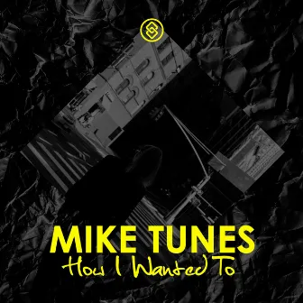 How I Wanted To by Mike Tunes