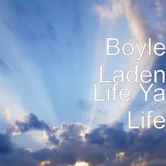 Life Ya Life by Boyle Laden