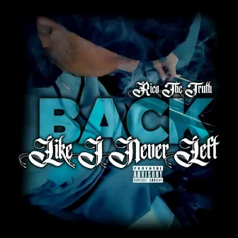 Back Like I Never Left by Rico The Truth