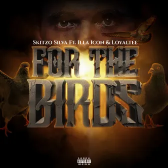 For The Birds by Skitzo Silva