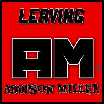 Leaving by Addison Miller