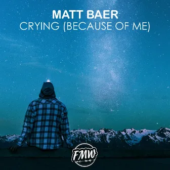 Crying (Because of Me) by Matt Baer