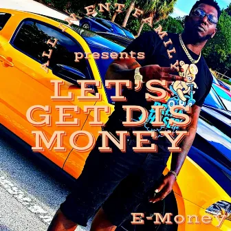 Let’s Get Dis Money by E-Money