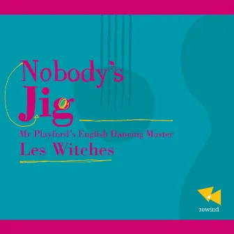 Nobody's Jig, Mr Playford's English Dancing Master by Les Witches