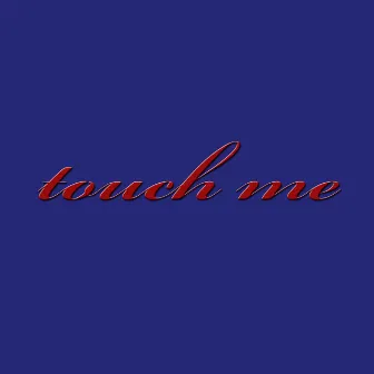 Touch Me by Dolores Haze