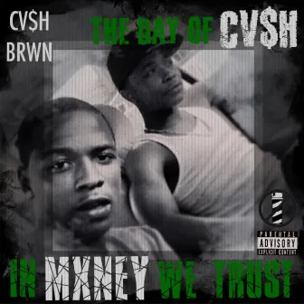 In Mxney We Trust: The Day of Cv$h by Cv$h Brwn