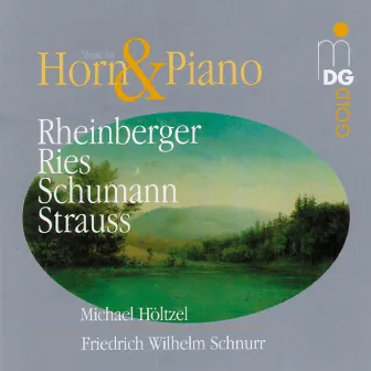 Schumann, Ries, Rheinberger & Strauss: Romantic Music for Horn and Piano by Friedrich Wilhelm Schnurr