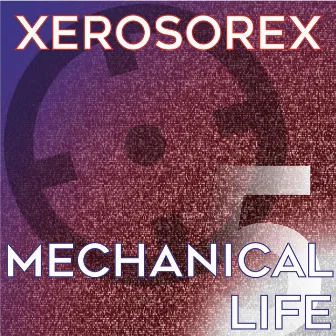 Mechanical Life by Xerosorex