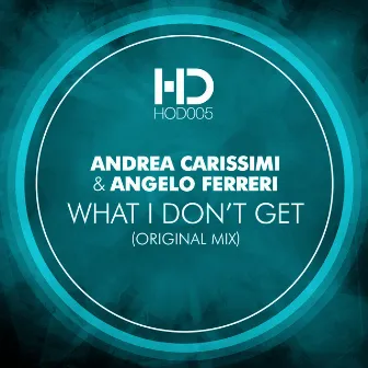 What I Don't Get (Extended Mix) by Andrea Carissimi