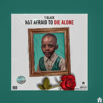 Not Afraid to Die Alone by T Black