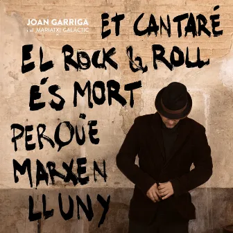 Et cantaré el rock & roll és mort perquè marxen lluny by Joan Garriga i el Mariatxi galàctic