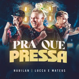 Pra Que Pressa (Ao Vivo) by Nauilan