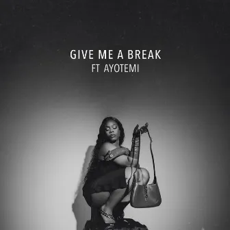 Give Me A Break by Ayotemi