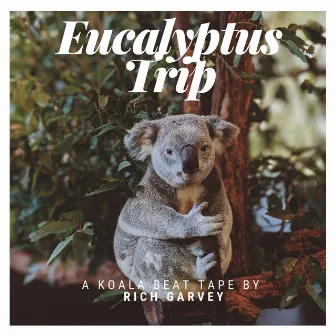 Eucalyptus Trip by Rich Garvey