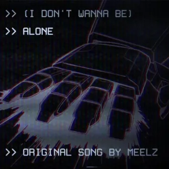 (I Don't Wanna Be) Alone by Meelz