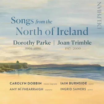 Songs from the North of Ireland: Dorothy Parke | Joan Trimble by Carolyn Dobbin