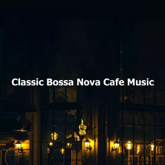 Classic Bossa Nova Cafe Music by Jazz Instrumental Cafe Music