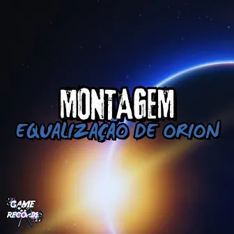 Montagem Equalização de Órion by DJ MENOR TWP