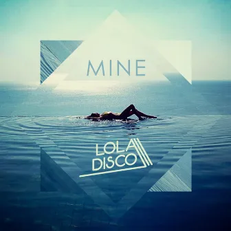 Mine by Lola Disco ☀